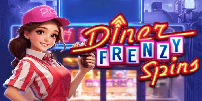 Panduan Slot Diner Frenzy Spins Gacor Untuk Pemula Baru